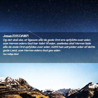 Picture 02 - Josua 23:15 DA1871 - Og det skal ske, at ligesom alle de gode Ord ere - Bible Verse Picture