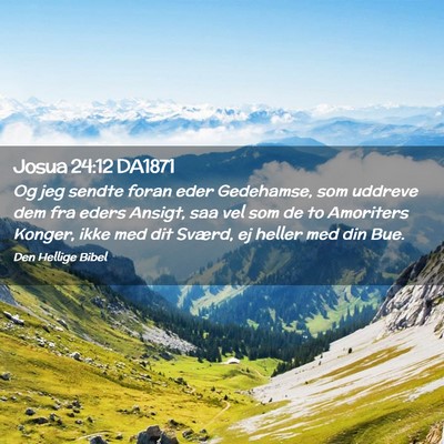 Picture 02 - Josua 24:12 DA1871 - Og jeg sendte foran eder Gedehamse, som uddreve - Bible Verse Picture