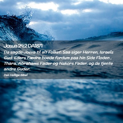 Picture 02 - Josua 24:2 DA1871 - Da sagde Josva til alt Folket: Saa siger Herren, - Bible Verse Picture
