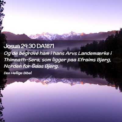 Picture 02 - Josua 24:30 DA1871 - Og de begrove ham i hans Arvs Landemærke i - Bible Verse Picture