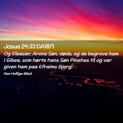 Picture 02 - Josua 24:33 DA1871 - Og Eleasar, Arons Søn, døde, og de begrove ham - Bible Verse Picture