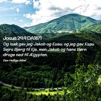 Picture 02 - Josua 24:4 DA1871 - Og Isak gav jeg Jakob og Esau; og jeg gav Esau - Bible Verse Picture