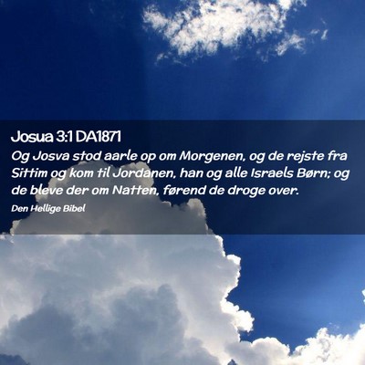 Picture 02 - Josua 3:1 DA1871 - Og Josva stod aarle op om Morgenen, og de rejste - Bible Verse Picture