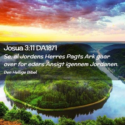 Picture 02 - Josua 3:11 DA1871 - Se, al Jordens Herres Pagts Ark gaar over for - Bible Verse Picture