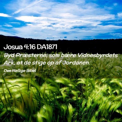 Picture 02 - Josua 4:16 DA1871 - Byd Præsterne, som bære Vidnesbyrdets Ark, at - Bible Verse Picture