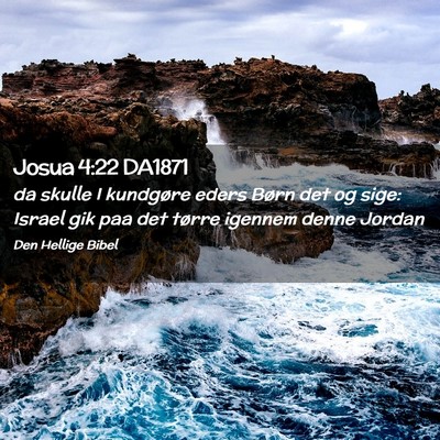 Picture 02 - Josua 4:22 DA1871 - da skulle I kundgøre eders Børn det og sige: - Bible Verse Picture