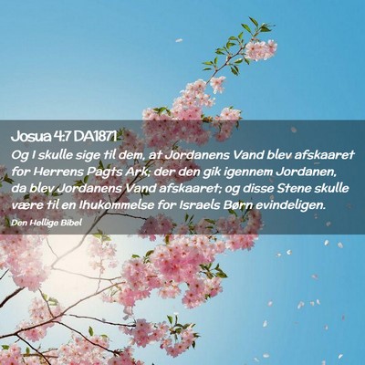 Picture 02 - Josua 4:7 DA1871 - Og I skulle sige til dem, at Jordanens Vand blev - Bible Verse Picture