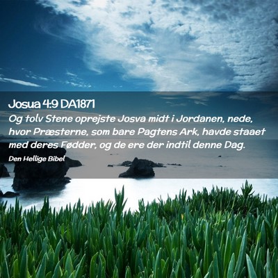 Picture 02 - Josua 4:9 DA1871 - Og tolv Stene oprejste Josva midt i Jordanen, - Bible Verse Picture