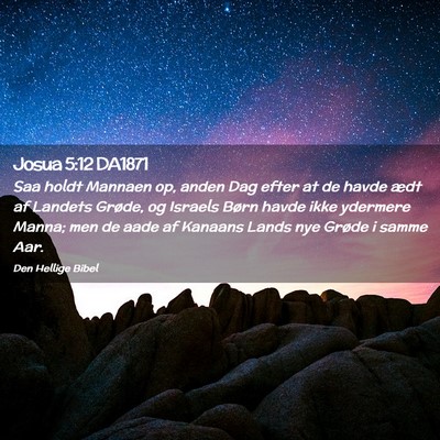Picture 02 - Josua 5:12 DA1871 - Saa holdt Mannaen op, anden Dag efter at de havde - Bible Verse Picture