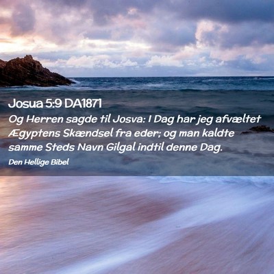 Picture 02 - Josua 5:9 DA1871 - Og Herren sagde til Josva: I Dag har jeg - Bible Verse Picture