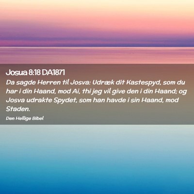 Picture 02 - Josua 8:18 DA1871 - Da sagde Herren til Josva: Udræk dit Kastespyd, - Bible Verse Picture