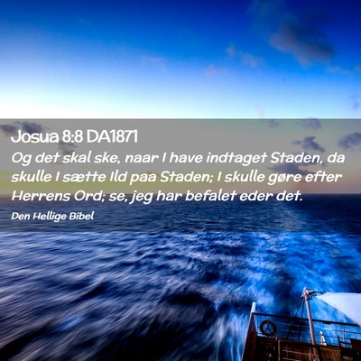 Picture 02 - Josua 8:8 DA1871 - Og det skal ske, naar I have indtaget Staden, da - Bible Verse Picture