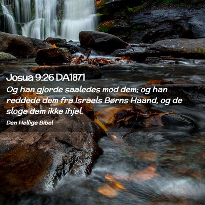 Picture 02 - Josua 9:26 DA1871 - Og han gjorde saaledes mod dem; og han reddede - Bible Verse Picture