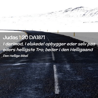 Picture 02 - Judas 1:20 DA1871 - I derimod, I elskede! opbygger eder selv paa - Bible Verse Picture