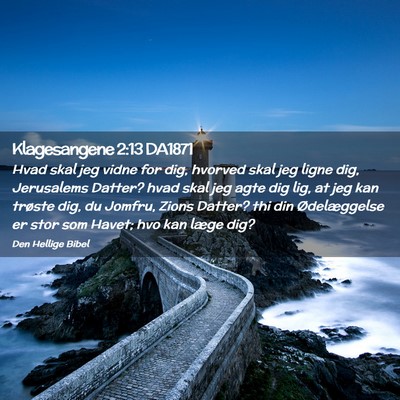 Picture 02 - Klagesangene 2:13 DA1871 - Hvad skal jeg vidne for dig, hvorved skal jeg - Bible Verse Picture