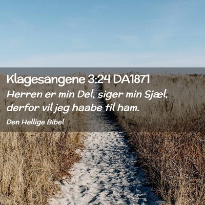 Picture 02 - Klagesangene 3:24 DA1871 - Herren er min Del, siger min Sjæl, derfor vil - Bible Verse Picture