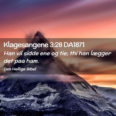 Picture 02 - Klagesangene 3:28 DA1871 - Han vil sidde ene og tie; thi han lægger det paa - Bible Verse Picture