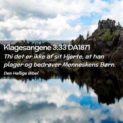 Picture 02 - Klagesangene 3:33 DA1871 - Thi det er ikke af sit Hjerte, at han plager og - Bible Verse Picture