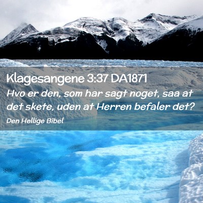 Picture 02 - Klagesangene 3:37 DA1871 - Hvo er den, som har sagt noget, saa at det skete, - Bible Verse Picture