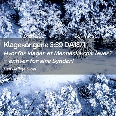 Picture 02 - Klagesangene 3:39 DA1871 - Hvorfor klager et Menneske som lever? — enhver - Bible Verse Picture