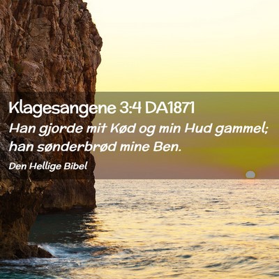Picture 02 - Klagesangene 3:4 DA1871 - Han gjorde mit Kød og min Hud gammel; han - Bible Verse Picture