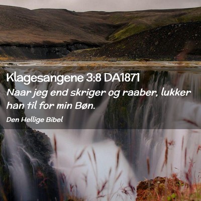 Picture 02 - Klagesangene 3:8 DA1871 - Naar jeg end skriger og raaber, lukker han til - Bible Verse Picture