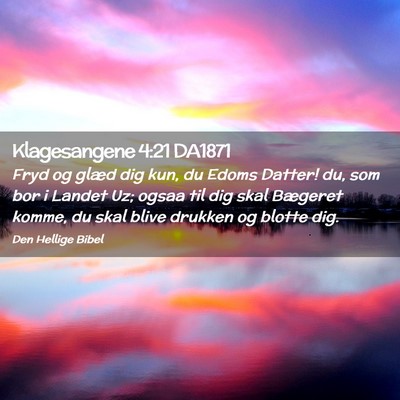 Picture 02 - Klagesangene 4:21 DA1871 - Fryd og glæd dig kun, du Edoms Datter! du, som - Bible Verse Picture