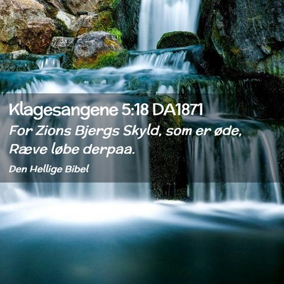 Picture 02 - Klagesangene 5:18 DA1871 - For Zions Bjergs Skyld, som er øde, Ræve løbe - Bible Verse Picture