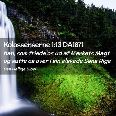 Picture 02 - Kolossenserne 1:13 DA1871 - han, som friede os ud af Mørkets Magt og satte - Bible Verse Picture