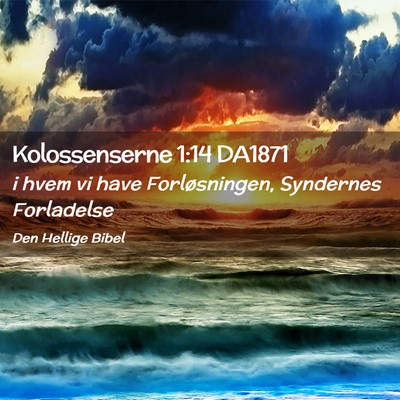 Picture 02 - Kolossenserne 1:14 DA1871 - i hvem vi have Forløsningen, Syndernes - Bible Verse Picture