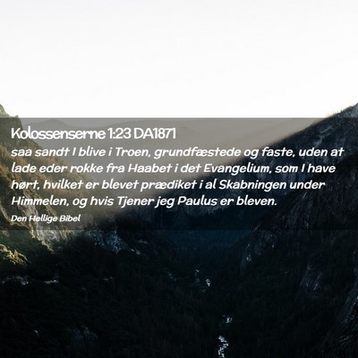 Picture 02 - Kolossenserne 1:23 DA1871 - saa sandt I blive i Troen, grundfæstede og - Bible Verse Picture