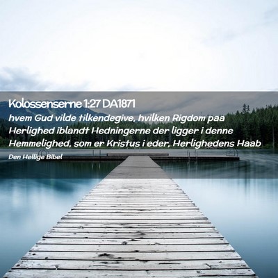 Picture 02 - Kolossenserne 1:27 DA1871 - hvem Gud vilde tilkendegive, hvilken Rigdom paa - Bible Verse Picture