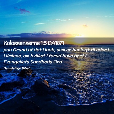 Picture 02 - Kolossenserne 1:5 DA1871 - paa Grund af det Haab, som er henlagt til eder i - Bible Verse Picture
