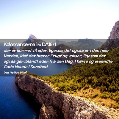 Picture 02 - Kolossenserne 1:6 DA1871 - der er kommet til eder, ligesom det ogsaa er i - Bible Verse Picture