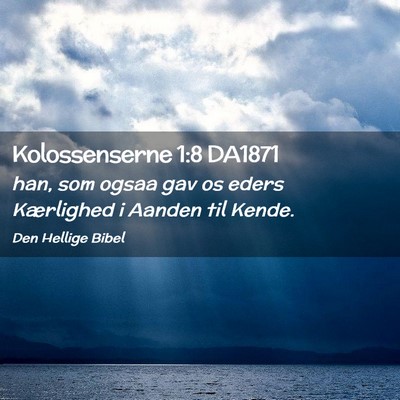 Picture 02 - Kolossenserne 1:8 DA1871 - han, som ogsaa gav os eders Kærlighed i Aanden - Bible Verse Picture