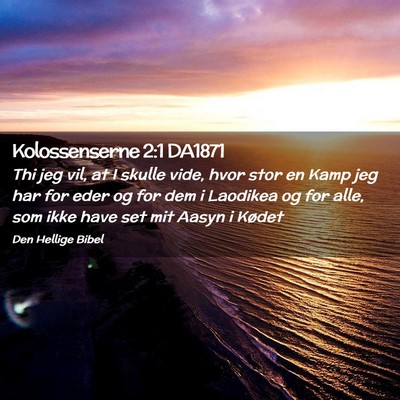 Picture 02 - Kolossenserne 2:1 DA1871 - Thi jeg vil, at I skulle vide, hvor stor en Kamp - Bible Verse Picture
