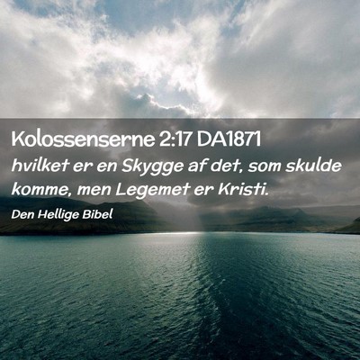 Picture 02 - Kolossenserne 2:17 DA1871 - hvilket er en Skygge af det, som skulde komme, - Bible Verse Picture
