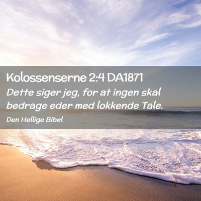 Picture 02 - Kolossenserne 2:4 DA1871 - Dette siger jeg, for at ingen skal bedrage eder - Bible Verse Picture