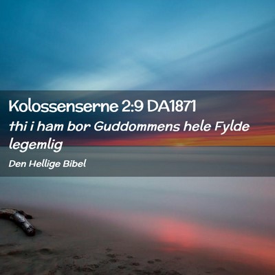 Picture 02 - Kolossenserne 2:9 DA1871 - thi i ham bor Guddommens hele Fylde - Bible Verse Picture