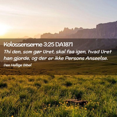 Picture 02 - Kolossenserne 3:25 DA1871 - Thi den, som gør Uret, skal faa igen, hvad Uret - Bible Verse Picture