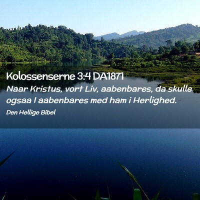 Picture 02 - Kolossenserne 3:4 DA1871 - Naar Kristus, vort Liv, aabenbares, da skulle - Bible Verse Picture