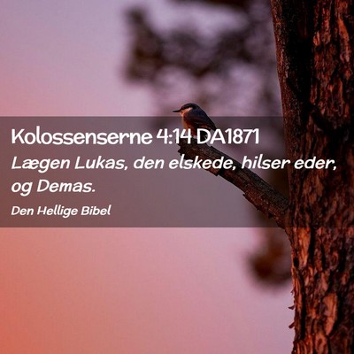 Picture 02 - Kolossenserne 4:14 DA1871 - Lægen Lukas, den elskede, hilser eder, og - Bible Verse Picture