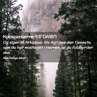 Picture 02 - Kolossenserne 4:17 DA1871 - Og siger til Arkippus: Giv Agt paa den Tjeneste, - Bible Verse Picture