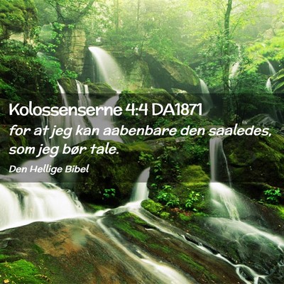 Picture 02 - Kolossenserne 4:4 DA1871 - for at jeg kan aabenbare den saaledes, som jeg - Bible Verse Picture