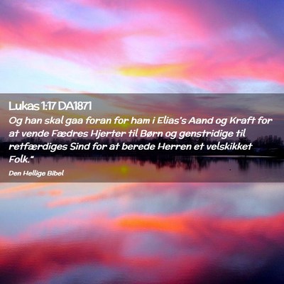 Picture 02 - Lukas 1:17 DA1871 - Og han skal gaa foran for ham i Elias's Aand og - Bible Verse Picture