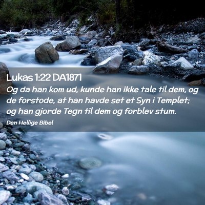 Picture 02 - Lukas 1:22 DA1871 - Og da han kom ud, kunde han ikke tale til dem, og - Bible Verse Picture