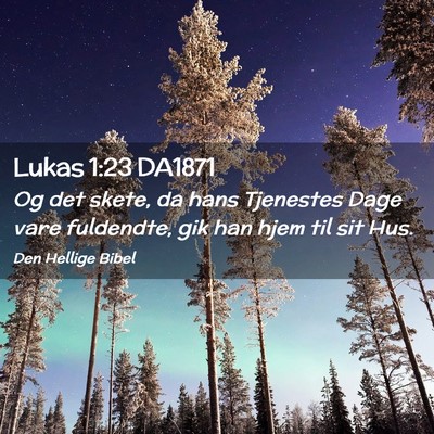 Picture 02 - Lukas 1:23 DA1871 - Og det skete, da hans Tjenestes Dage vare - Bible Verse Picture