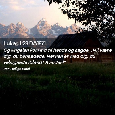 Picture 02 - Lukas 1:28 DA1871 - Og Engelen kom ind til hende og sagde: „Hil - Bible Verse Picture