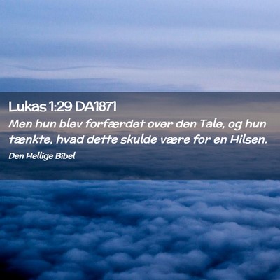 Picture 02 - Lukas 1:29 DA1871 - Men hun blev forfærdet over den Tale, og hun - Bible Verse Picture