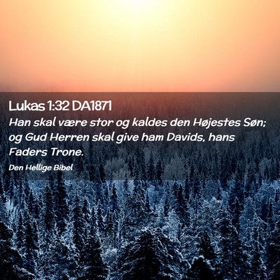 Picture 02 - Lukas 1:32 DA1871 - Han skal være stor og kaldes den Højestes Søn; - Bible Verse Picture